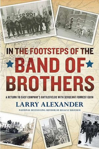 Carte In the Footsteps of the Band of Brothers Larry Alexander
