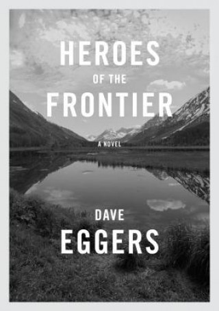 Kniha Heroes of the Frontier Dave Eggers