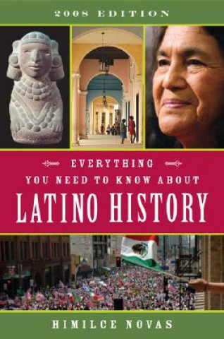 Könyv Everything You Need to Know About Latino History 2008 Himilce Novas