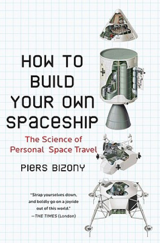 Kniha How to Build Your Own Spaceship Piers Bizony
