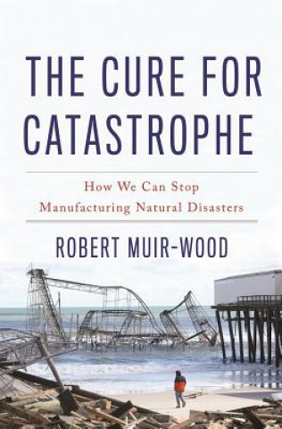 Carte Cure for Catastrophe Robert Muir-wood
