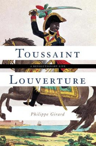 Kniha Toussaint Louverture Philippe Girard