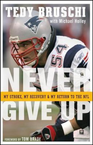 Książka Never Give Up Tedy Bruschi