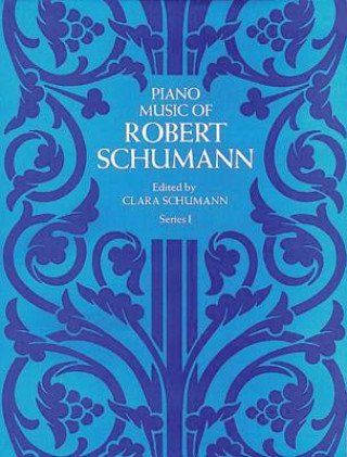 Könyv Piano Music of Robert Schumann Robert Schumann