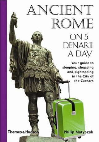 Carte Ancient Rome on Five Denarii a Day Philip Matyszak