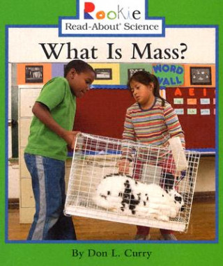 Книга What Is Mass? (Rookie Read-About Science: Physical Science: Previous Editions) Don L. Curry