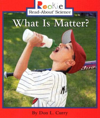 Kniha What Is Matter? (Rookie Read-About Science: Physical Science: Previous Editions) Don L. Curry