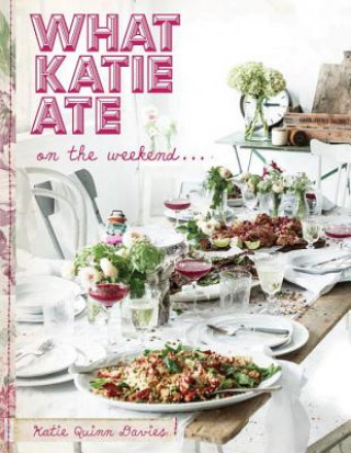 Book What Katie Ate on the Weekend Katie Quinn Davies