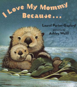 Knjiga I Love My Mommy Because Laurel Porter-Gaylord