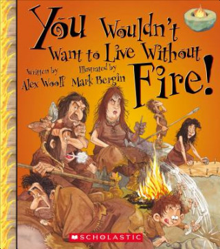 Buch You Wouldn't Want to Live Without Fire! Alex Woolf