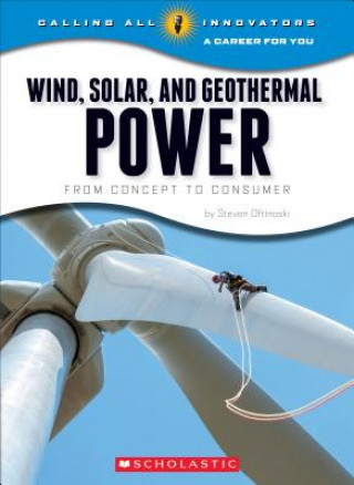 Könyv Wind, Solar, and Geothermal Power: From Concept to Consumer (Calling All Innovators: A Career for You) Steven Otfinoski