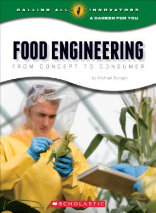 Könyv Food Engineering: From Concept to Consumer (Calling All Innovators: A Career for You) Michael Burgan