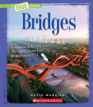 Könyv Bridges (A True Book: Engineering Wonders) Katie Marsico