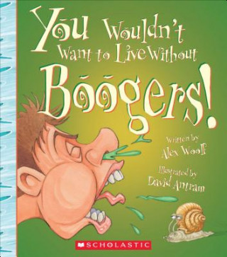 Książka You Wouldn't Want to Live Without Boogers! Alex Woolf