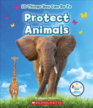 Book 10 Things You Can Do To Protect Animals (Rookie Star: Make a Difference) Elizabeth Weitzman