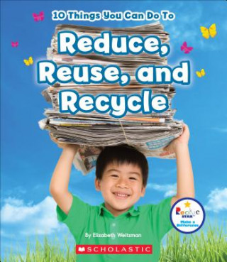 Book 10 Things You Can Do To Reduce, Reuse, and Recycle (Rookie Star: Make a Difference) Elizabeth Weitzman