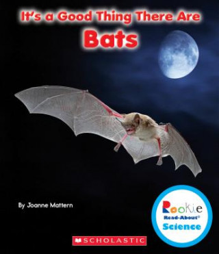 Книга It's a Good Thing There Are Bats (Rookie Read-About Science: It's a Good Thing...) Joanne Mattern