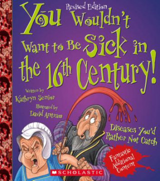 Carte You Wouldn't Want to Be Sick in the 16th Century! Kathryn Senior