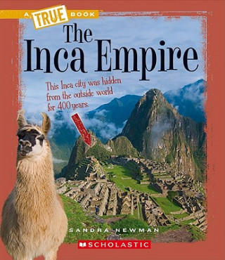 Knjiga Inca Empire (A True Book: Ancient Civilizations) Sandra Newman