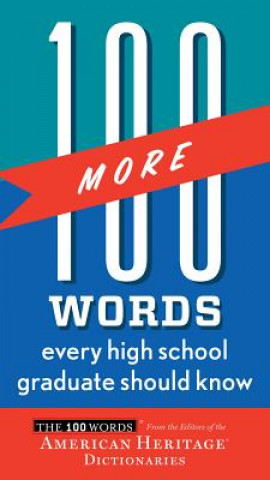 Carte 100 More Words Every High School Graduate Should Know American Heritage Publishing Company