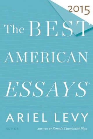 Könyv Best American Essays 2015 Ariel Levy