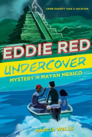 Kniha Eddie Red Undercover: Mystery in Mayan Mexico Marcia Wells