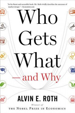 Book Who Gets What - and Why Alvin E. Roth