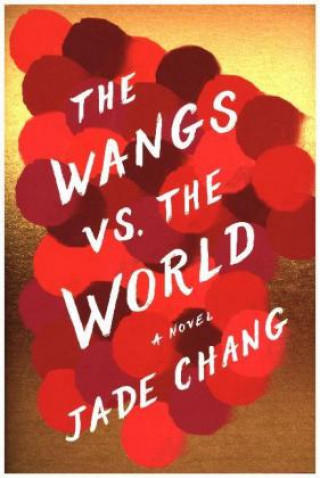 Kniha The Wangs Vs. the World Jade Chang