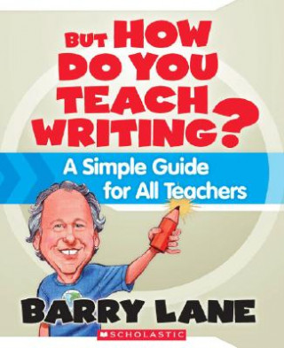 Carte But How Do You Teach Writing? Barry Lane