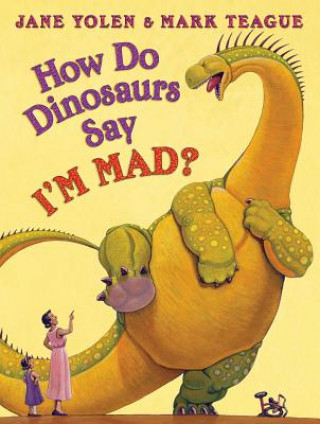 Könyv How Do Dinosaurs Say I'm Mad! Jane Yolen