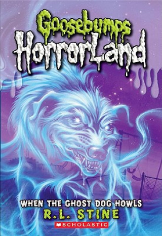 Carte When the Ghost Dog Howls (Goosebumps Horrorland #13) R L Stine