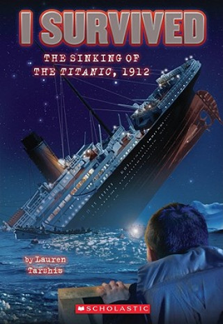 Knjiga I Survived the Sinking of the Titanic, 1912 (I Survived #1) Lauren Tarshis