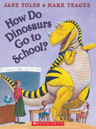 Könyv How Do Dinosaurs Go to School? Jane Yolen