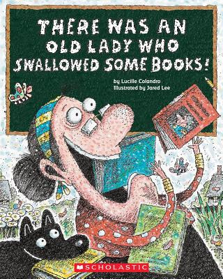 Carte There Was an Old Lady Who Swallowed Some Books! Lucille Colandro