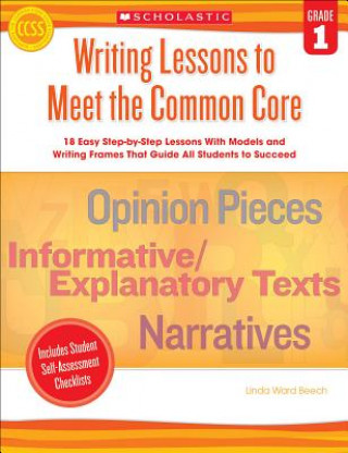 Carte Writing Lessons to Meet the Common Core, Grade 1 Linda Ward Beech
