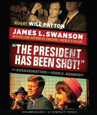 Audio The President Has Been Shot! James L. Swanson