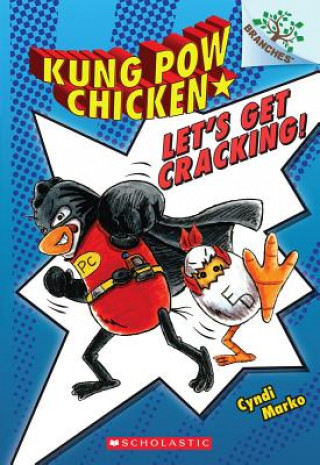 Könyv Let's Get Cracking!: A Branches Book (Kung Pow Chicken #1) Cyndi Marko