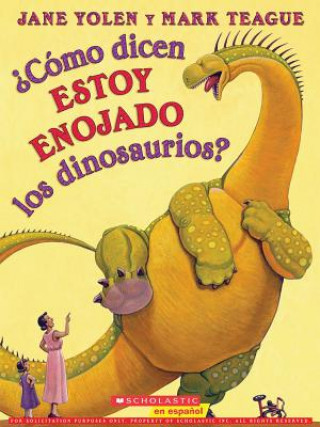 Carte Como dicen ESTOY ENOJADO los dinosaurios? / How Do Dinosaurs Say I'M MAD! Jane Yolen