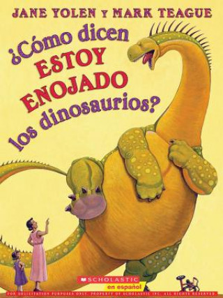 Knjiga Como dicen ESTOY ENOJADO los dinosaurios? / How Do Dinosaurs Say I'M MAD! Jane Yolen