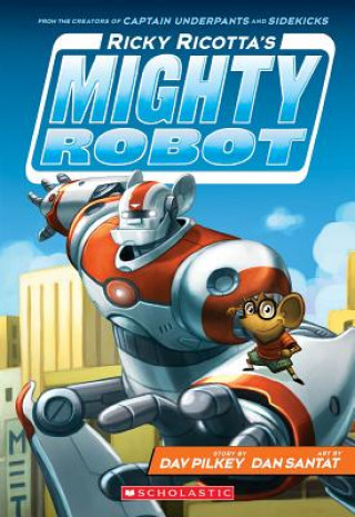 Könyv Ricky Ricotta's Mighty Robot (Ricky Ricotta's Mighty Robot #1) Dav Pilkey