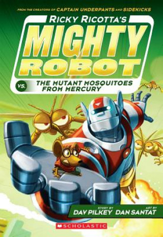 Könyv Ricky Ricotta's Mighty Robot vs. the Mutant Mosquitoes from Mercury (Ricky Ricotta's Mighty Robot #2) Dav Pilkey