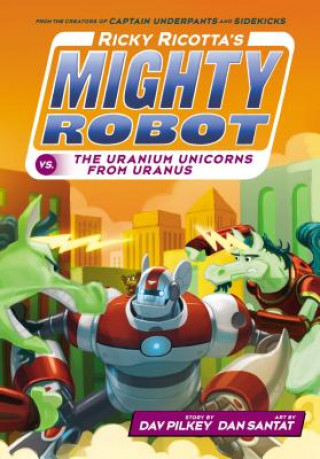 Carte Ricky Ricotta's Mighty Robot Vs. the Uranium Unicorns from Uranus Dav Pilkey