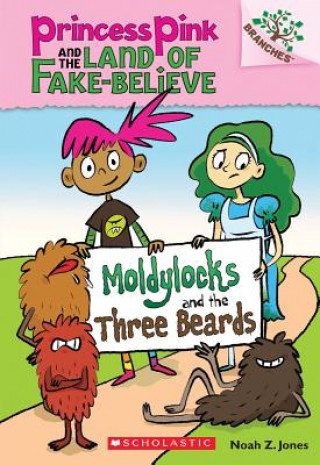 Kniha Moldylocks and the Three Beards: A Branches Book (Princess Pink and the Land of Fake-Believe #1) Noah Z. Jones