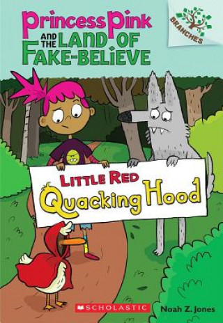 Carte Little Red Quacking Hood: A Branches Book (Princess Pink and the Land of Fake-Believe #2) Noah Z. Jones