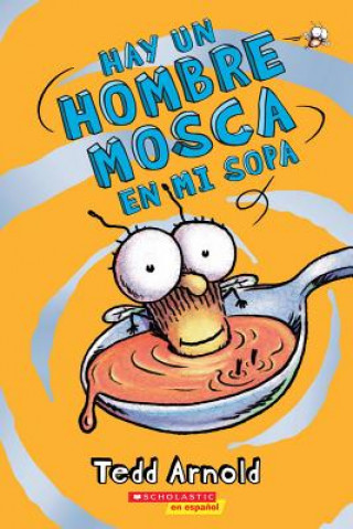 Kniha Hay un Hombre Mosca en mi sopa / There's a Male Fly in My Soup! Tedd Arnold