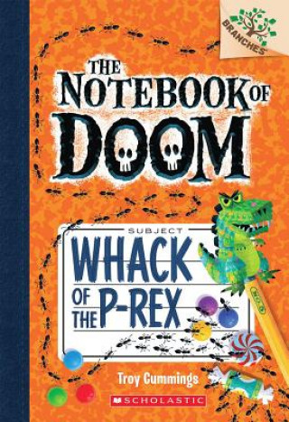 Könyv Whack of the P-Rex: A Branches Book (The Notebook of Doom #5) Troy Cummings