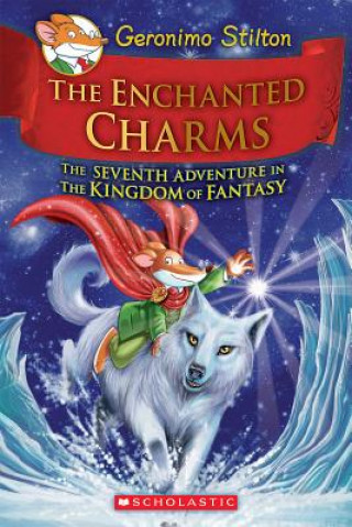 Carte Enchanted Charms (Geronimo Stilton and the Kingdom of Fantasy #7) Geronimo Stilton