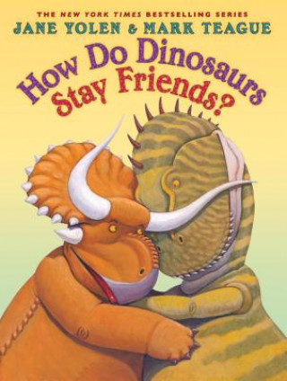 Carte How Do Dinosaurs Stay Friends? Jane Yolen