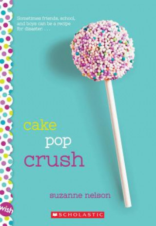 Carte Cake Pop Crush: A Wish Novel Suzanne Nelson