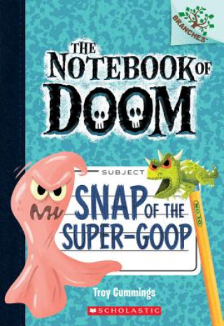 Book Snap of the Super-Goop: A Branches Book (The Notebook of Doom #10) Troy Cummings